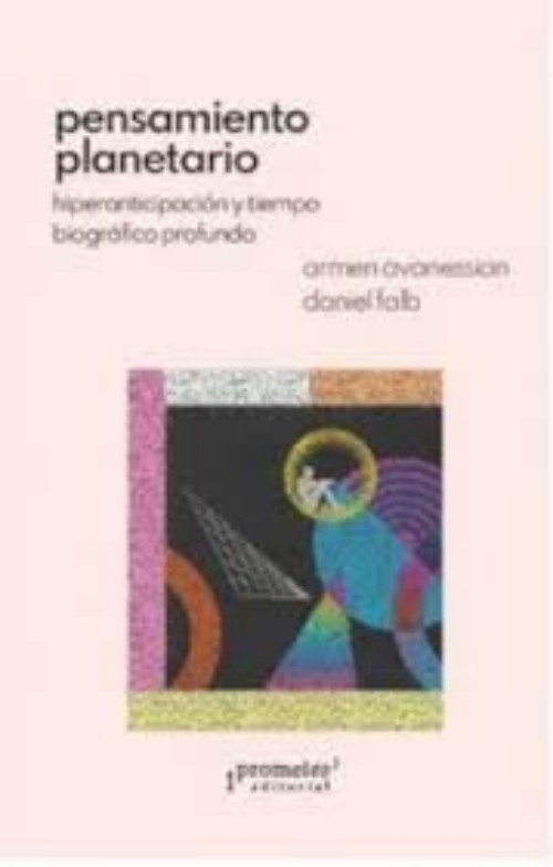 PENSAMIENTO PLANETARIO. Hiperanticipacion y tiempo biografico profundo
