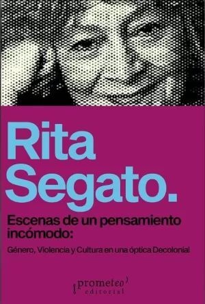 ESCENAS DE UN PENSAMIENTO INCOMODO. Genero, violencia y cultura en una optica decolonial