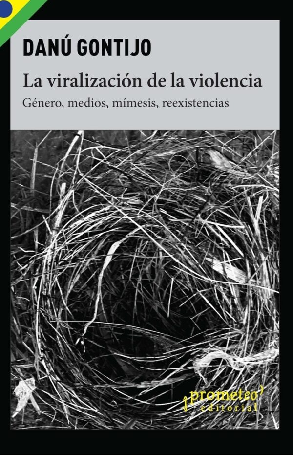 VIRALIZACION DE LA VIOLENCIA, LA. Genero, medios, mimesis, reexistencias