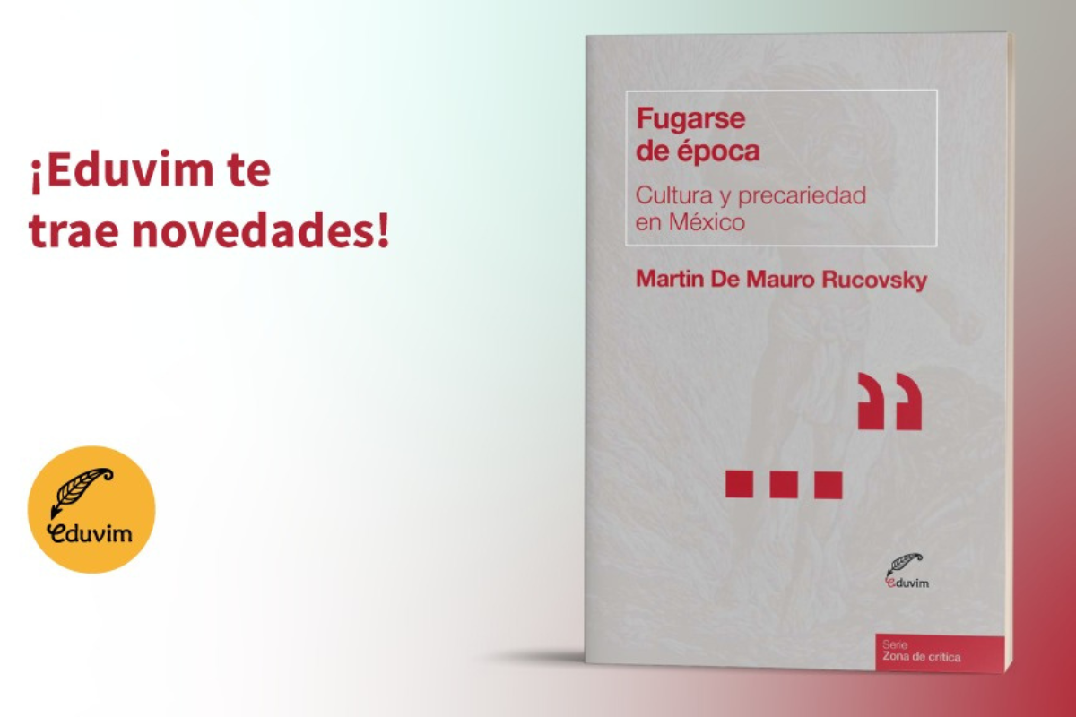 Portada del libro Fugarse de época: cultura y precariedad en México, de Martín De Mauro Rucovsky, editado por Eduvim.