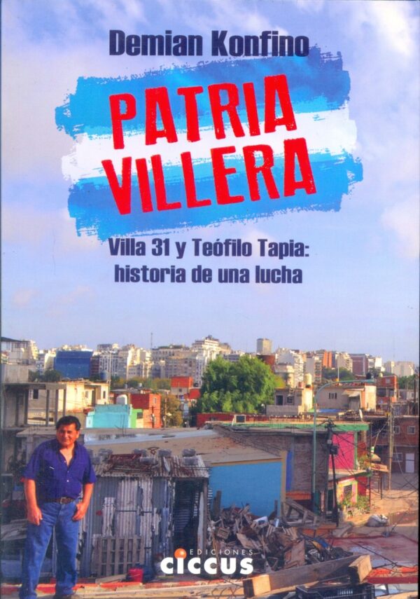 Patria villera. Villa 31 y Teofilo Tapia