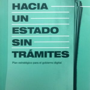 Hacia un estado sin tramites. Plan estrategico para el gobierno digital