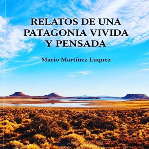 Relatos de una patagonia vivida y pensada